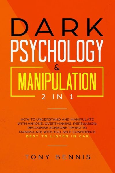 Dark Psychology & Manipulation 2 in 1 - Tony Bennis - Książki - Independently Published - 9781099544439 - 21 maja 2019