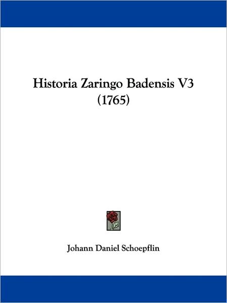 Cover for Johann Daniel Schoepflin · Historia Zaringo Badensis V3 (1765) (Paperback Book) (2009)