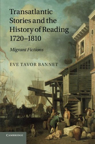 Transatlantic Stories and the History of Reading, 1720–1810: Migrant Fictions - Bannet, Eve Tavor (University of Oklahoma) - Boeken - Cambridge University Press - 9781107425439 - 10 juli 2014