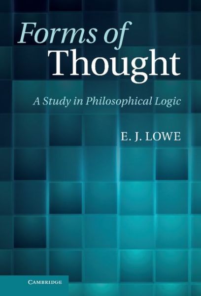 Cover for Lowe, E. J. (University of Durham) · Forms of Thought: A Study in Philosophical Logic (Paperback Book) (2015)