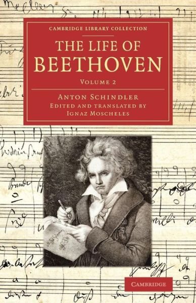 Cover for Anton Schindler · The Life of Beethoven: Including his Correspondence with his Friends, Numerous Characteristic Traits, and Remarks on his Musical Works - Cambridge Library Collection - Music (Paperback Book) (2014)