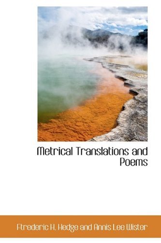 Cover for Ftreder H. Hedge and Annis Lee Wister · Metrical Translations and Poems (Hardcover Book) (2009)