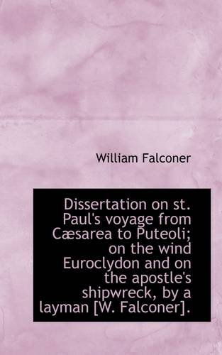 Cover for William Falconer · Dissertation on St. Paul's Voyage from Cæsarea to Puteoli; on the Wind Euroclydon and on the Apostle (Paperback Book) (2009)