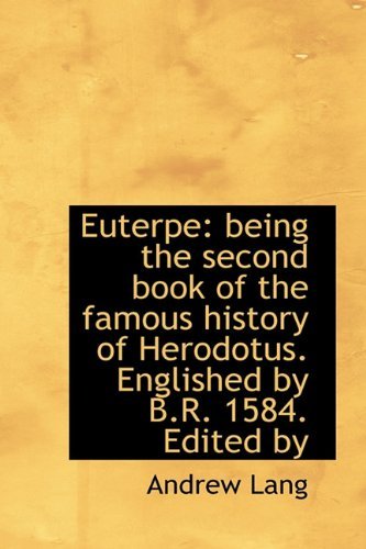 Cover for Lang, Andrew (Senior Lecturer in Law, London School of Economics) · Euterpe: Being the Second Book of the Famous History of Herodotus. Englished by B.R. 1584. Edited by (Hardcover Book) (2009)