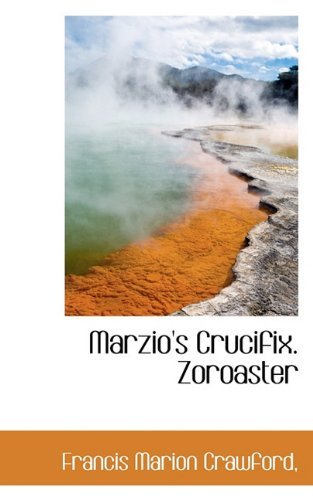 Cover for F. Marion Crawford · Marzio's Crucifix. Zoroaster (Paperback Book) (2009)