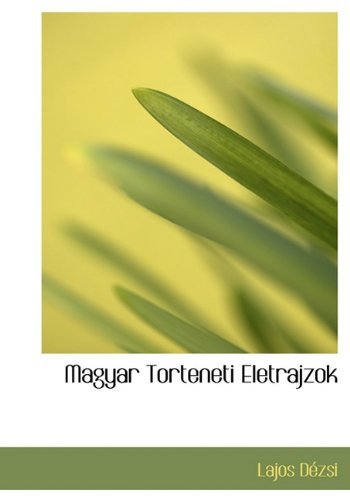Magyar Torteneti Eletrajzok - Lajos Dézsi - Livres - BiblioLife - 9781117763439 - 9 décembre 2009