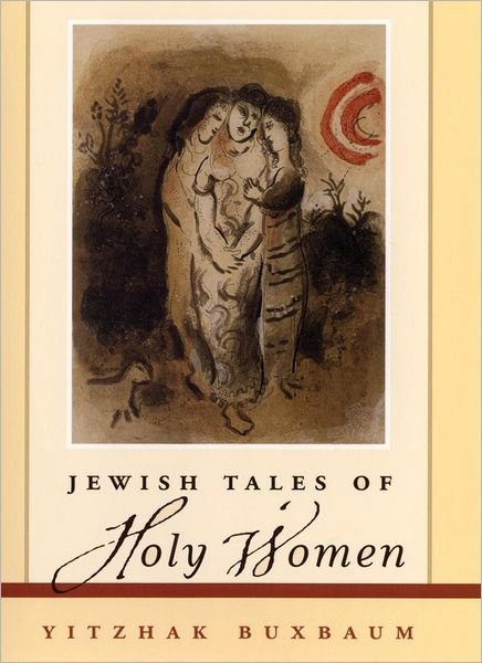 Cover for Buxbaum, Yitzhak (The New School for Social Research, New York, New York) · Jewish Tales of Holy Women (Paperback Book) (2011)
