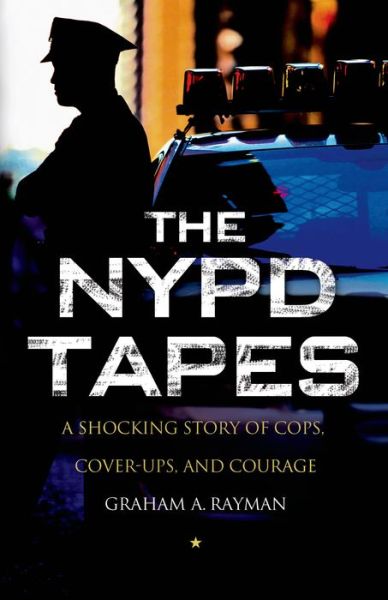 Cover for Graham A. Rayman · The Nypd Tapes: a Shocking Story of Cops, Cover-ups, and Courage (Paperback Book) (2014)