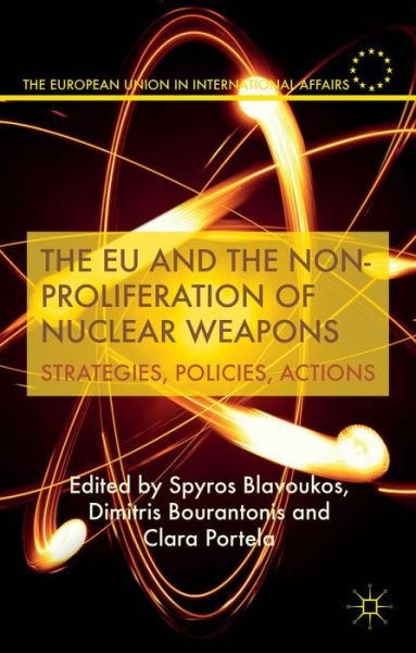 Cover for Spyros Blavoukos · The EU and the Non-Proliferation of Nuclear Weapons: Strategies, Policies, Actions - The European Union in International Affairs (Hardcover Book) (2015)