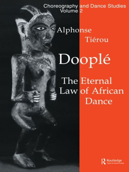 Doople: The Eternal Law of African Dance - Choreography and Dance Studies Series - Alphonse Tierou - Bücher - Taylor & Francis Ltd - 9781138173439 - 22. Juni 2016