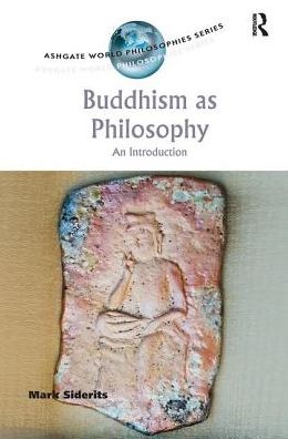 Cover for Mark Siderits · Buddhism as Philosophy: An Introduction - Ashgate World Philosophies Series (Hardcover Book) (2018)