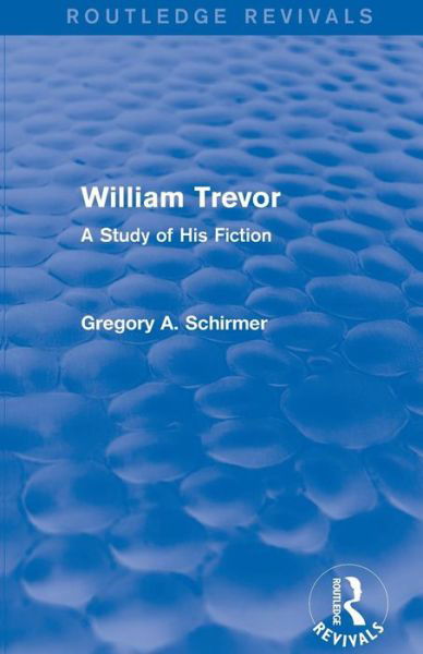 William Trevor (Routledge Revivals): A Study of His Fiction - Routledge Revivals - Gregory A Schirmer - Bücher - Taylor & Francis Ltd - 9781138821439 - 12. März 2016