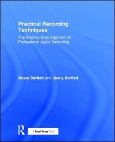 Cover for Bruce Bartlett · Practical Recording Techniques: The Step-by-Step Approach to Professional Audio Recording (Hardcover Book) (2016)