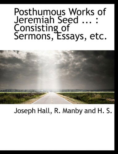 Cover for Joseph Hall · Posthumous Works of Jeremiah Seed ...: Consisting of Sermons, Essays, Etc. (Paperback Book) (2010)