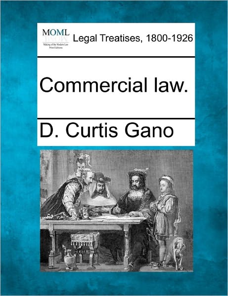 Cover for D Curtis Gano · Commercial Law. (Paperback Book) (2010)