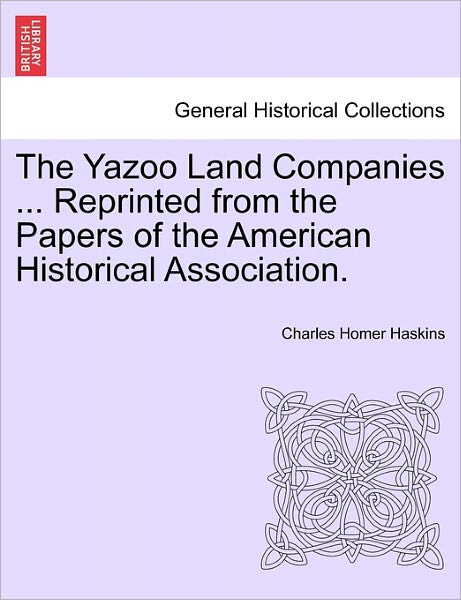 Cover for Charles Homer Haskins · The Yazoo Land Companies ... Reprinted from the Papers of the American Historical Association. (Paperback Book) (2011)