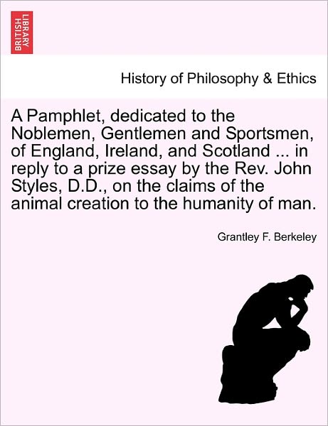 Cover for Grantley F Berkeley · A Pamphlet, Dedicated to the Noblemen, Gentlemen and Sportsmen, of England, Ireland, and Scotland ... in Reply to a Prize Essay by the Rev. John Styles, (Paperback Book) (2011)