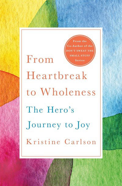 Cover for Kristine Carlson · From Heartbreak to Wholeness: The Hero's Journey to Joy (Hardcover Book) (2018)