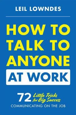Cover for Leil Lowndes · How to Talk to Anyone at Work: 72 Little Tricks for Big Success Communicating on the Job (Paperback Bog) [Ed edition] (2018)
