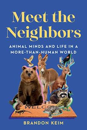 Cover for Brandon Keim · Meet the Neighbors: Animal Minds and Life in a More-than-Human World (Paperback Book) (2025)