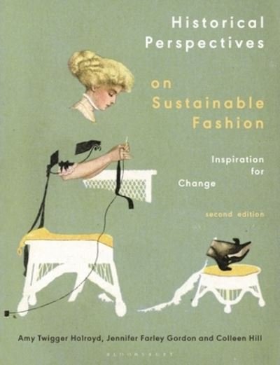 Cover for Holroyd, Dr Amy Twigger (Research Fellow, Nottingham Trent University, UK) · Historical Perspectives on Sustainable Fashion: Inspiration for Change (Taschenbuch) (2023)