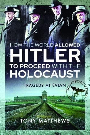 Cover for Tony Matthews · How the World Allowed Hitler to Proceed with the Holocaust: Tragedy at Evian (Paperback Book) (2024)