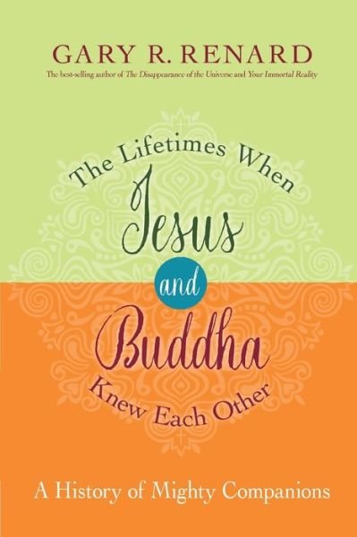 Lifetimes When Jesus and Buddha Knew Each Other - Gary R. Renard - Books - Hay House, Incorporated - 9781401950439 - November 27, 2018