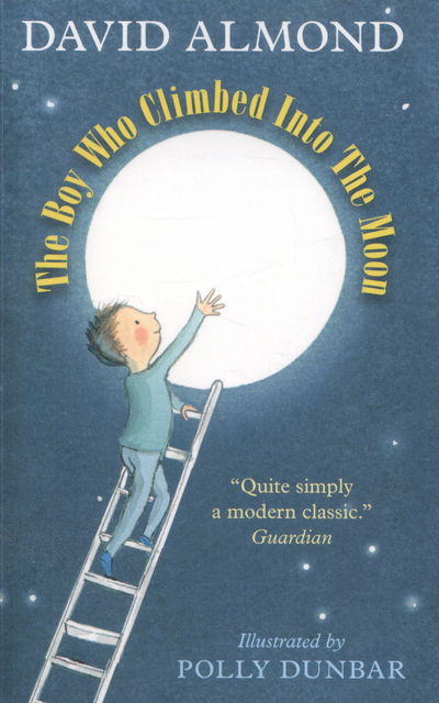 The Boy Who Climbed into the Moon - David Almond - Książki - Walker Books Ltd - 9781406364439 - 6 sierpnia 2015