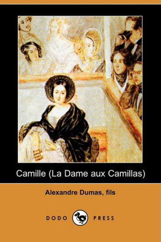 Camille (La Dame Aux Camillas) (Dodo Press) - Alexandre Dumas Fils - Livres - Dodo Press - 9781406559439 - 18 avril 2008