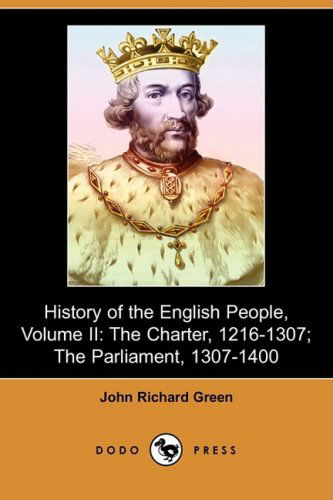 Cover for John Richard Green · History of the English People, Volume Ii: the Charter, 1216-1307; the Parliament, 1307-1400 (Dodo Press) (Paperback Book) (2009)