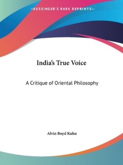 Cover for Alvin Boyd Kuhn · India's True Voice: a Critique of Oriental Philosophy (Paperback Book) (2005)