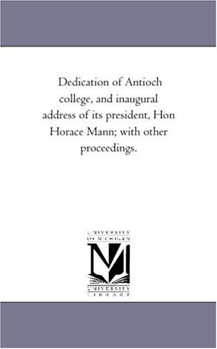 Cover for Michigan Historical Reprint Series · Dedication of Antioch College, and Inaugural Address of Its President, Hon Horace Mann; with Other Proceedings. (Paperback Book) (2006)
