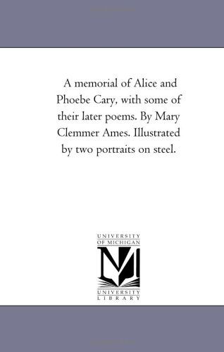 Cover for Mary Clemmer Ames · A Memorial of Alice and Phoebe Cary, with Some of Their Later Poems (Paperback Book) (2006)