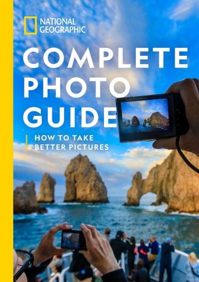 Cover for National Geographic · National Geographic Complete Photo Guide: How To Take Better Pictures (Inbunden Bok) (2021)