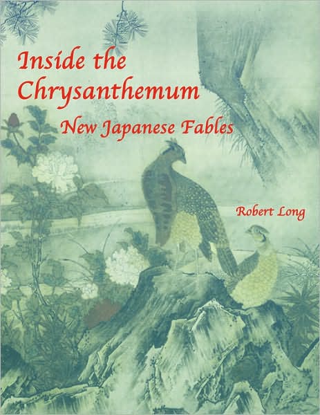 Cover for Robert Long · Inside the Chrysanthemum: New Japanese Fables (Paperback Book) (2006)