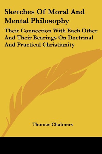 Cover for Thomas Chalmers · Sketches of Moral and Mental Philosophy: Their Connection with Each Other and Their Bearings on Doctrinal and Practical Christianity (Paperback Book) (2007)