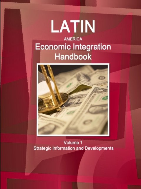 Cover for Inc Ibp · Latin America Economic Integration Handbook Volume 1 Strategic Information and Developments (Pocketbok) (2017)