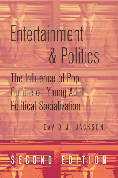 Cover for David Jackson · Entertainment and Politics: The Influence of Pop Culture on Young Adult Political Socialization - Politics, Media, and Popular Culture (Taschenbuch) [2 Revised edition] (2009)