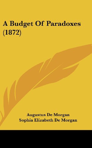 A Budget of Paradoxes (1872) - Augustus De Morgan - Books - Kessinger Publishing, LLC - 9781436668439 - June 2, 2008