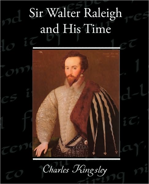 Sir Walter Raleigh and His Time - Charles Kingsley - Books - Book Jungle - 9781438536439 - February 4, 2010