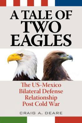 Cover for Craig A. Deare · A Tale of Two Eagles: The US-Mexico Bilateral Defense Relationship Post Cold War (Pocketbok) (2017)