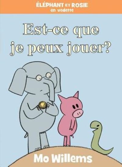 Cover for Mo Willems · Elephant Et Rosie: Est-Ce Que Je Peux Jouer? (Hardcover Book) (2019)