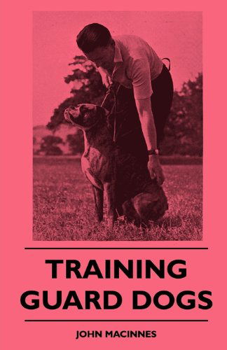 Training Guard Dogs - John Macinnes - Livres - Lyon Press - 9781445510439 - 4 août 2010