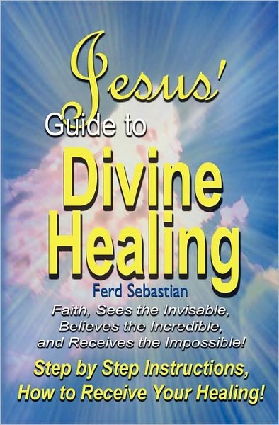 Cover for Ferd Sebastian · Jesus' Guide to Divine Healing (Taschenbuch) (2011)