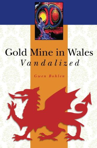 Cover for Gwen Bohlen · Gold Mine in Wales Vandalized (Pocketbok) (2011)