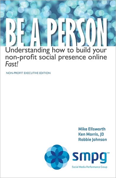 Cover for Robbie Johnson · Be a Person: Understanding How to Build Your Non-profit Social Presence Online Fast! Non-profit Executive Edition (Paperback Book) (2011)