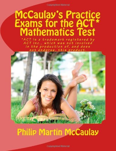 Cover for Philip Martin Mccaulay · Mccaulay's Practice Exams for the Act* Mathematics Test (Pocketbok) (2012)