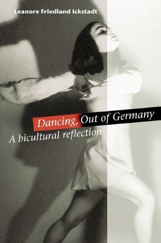 Leanore Friedland Ickstadt · Dancing, out of Germany: a Bicultural Reflection (Paperback Book) (2011)