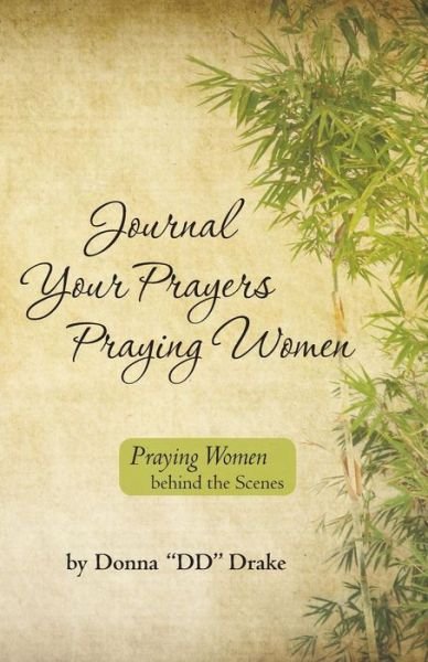 Cover for Donna Dd Drake · Journal Your Prayers Praying Women: Praying Women Behind the Scenes (Paperback Book) (2014)