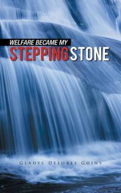 Cover for Gladys Delores Goins · Welfare Became My Stepping Stone (Paperback Book) (2011)